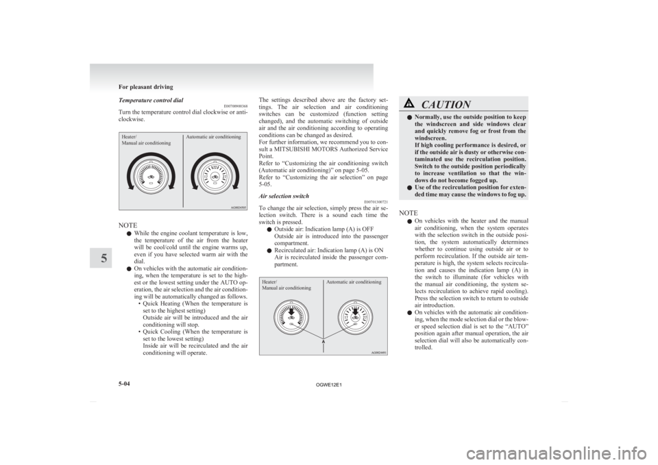 MITSUBISHI ASX 2012 Owners Manual (in English) Temperature control dial
E00700900368
Turn the temperature control dial clockwise or anti-
clockwise.Heater/
Manual air conditioning Automatic air conditioningNOTE
l While
the engine coolant tempera MITSUBISHI ASX 2012 Owners Manual (in English) Temperature control dial
E00700900368
Turn the temperature control dial clockwise or anti-
clockwise.Heater/
Manual air conditioning Automatic air conditioningNOTE
l While
the engine coolant tempera