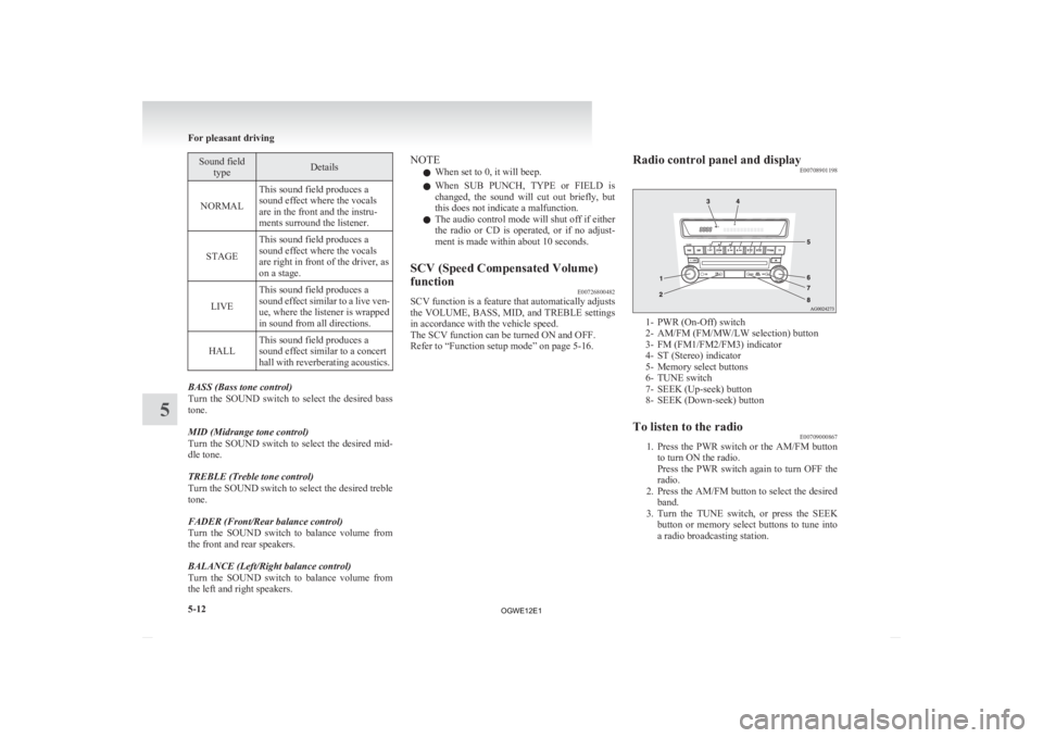 MITSUBISHI ASX 2012 Owners Manual (in English) Sound field
type Details
NORMAL This sound field produces a
sound effect where the vocals
are in the front and the instru-
ments surround the listener.
STAGE This sound field produces a
sound effect w MITSUBISHI ASX 2012 Owners Manual (in English) Sound field
type Details
NORMAL This sound field produces a
sound effect where the vocals
are in the front and the instru-
ments surround the listener.
STAGE This sound field produces a
sound effect w