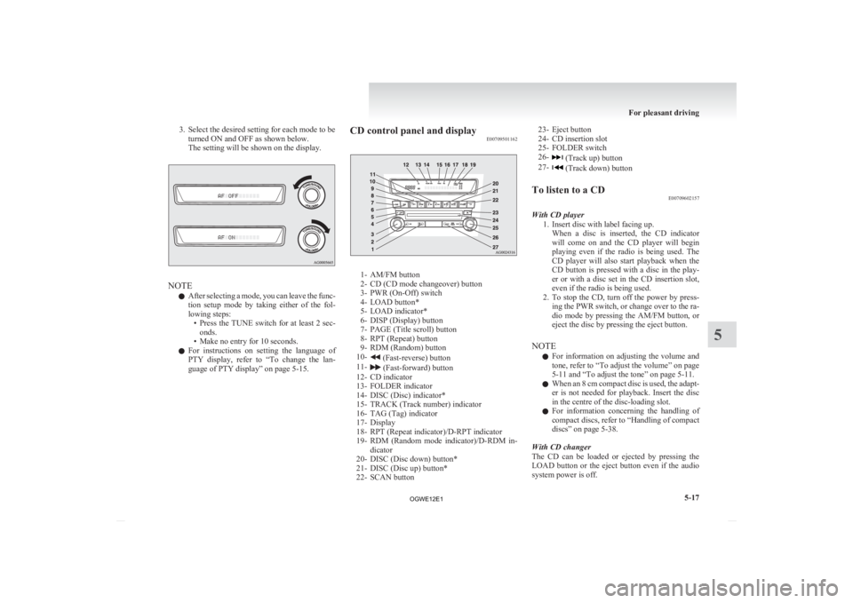 MITSUBISHI ASX 2012 Owners Manual (in English) 3. Select the desired setting for each mode to be
turned ON and OFF as shown below.
The setting will be shown on the display. NOTE
l After
selecting a mode, you can leave the func-
tion setup mode MITSUBISHI ASX 2012 Owners Manual (in English) 3. Select the desired setting for each mode to be
turned ON and OFF as shown below.
The setting will be shown on the display. NOTE
l After
selecting a mode, you can leave the func-
tion setup mode