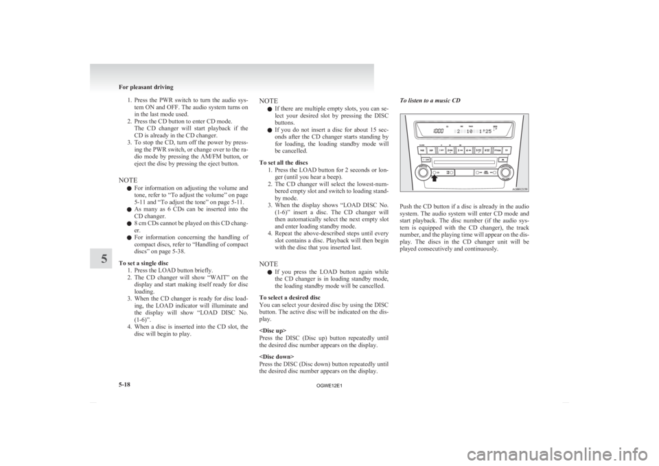 MITSUBISHI ASX 2012 Owners Manual (in English) 1. Press the PWR switch to turn the audio sys-
tem ON and OFF. The audio system turns on
in the last mode used.
2. Press the CD button to enter CD mode. The CD changer will start playback MITSUBISHI ASX 2012 Owners Manual (in English) 1. Press the PWR switch to turn the audio sys-
tem ON and OFF. The audio system turns on
in the last mode used.
2. Press the CD button to enter CD mode. The CD changer will start playback