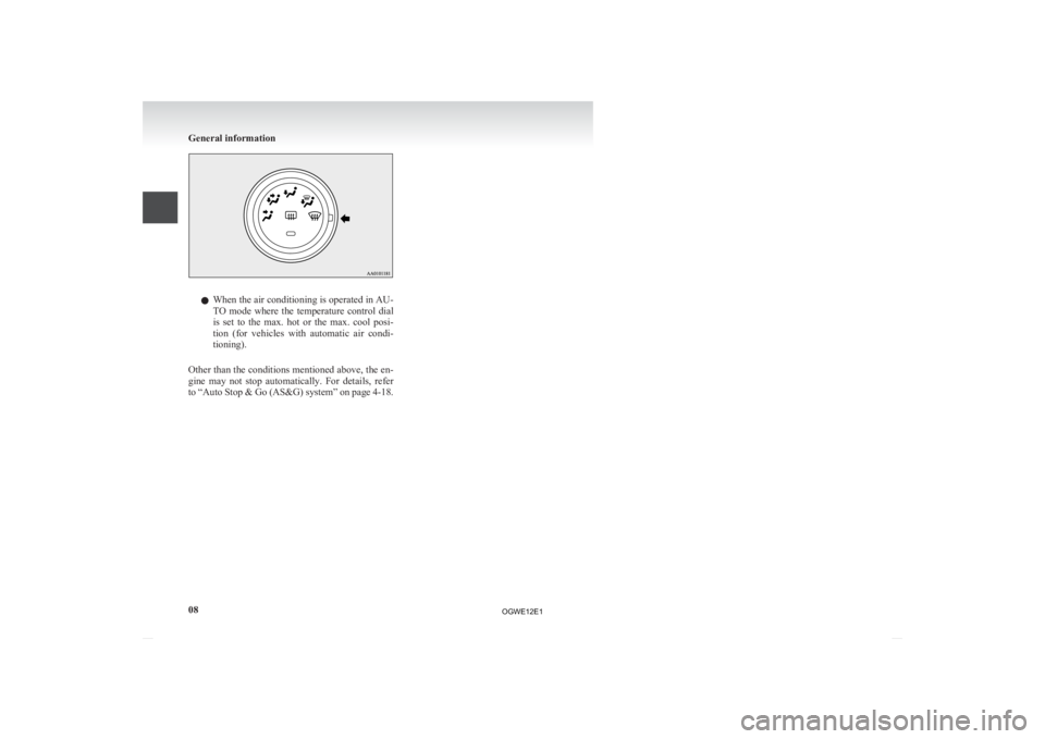 MITSUBISHI ASX 2012   (in English) Owners Guide l
When  the air conditioning is operated in AU-
TO  mode  where  the  temperature  control  dial
is  set  to  the  max.  hot  or  the  max.  cool  posi-
tion  (for  vehicles  with  automatic  air  con