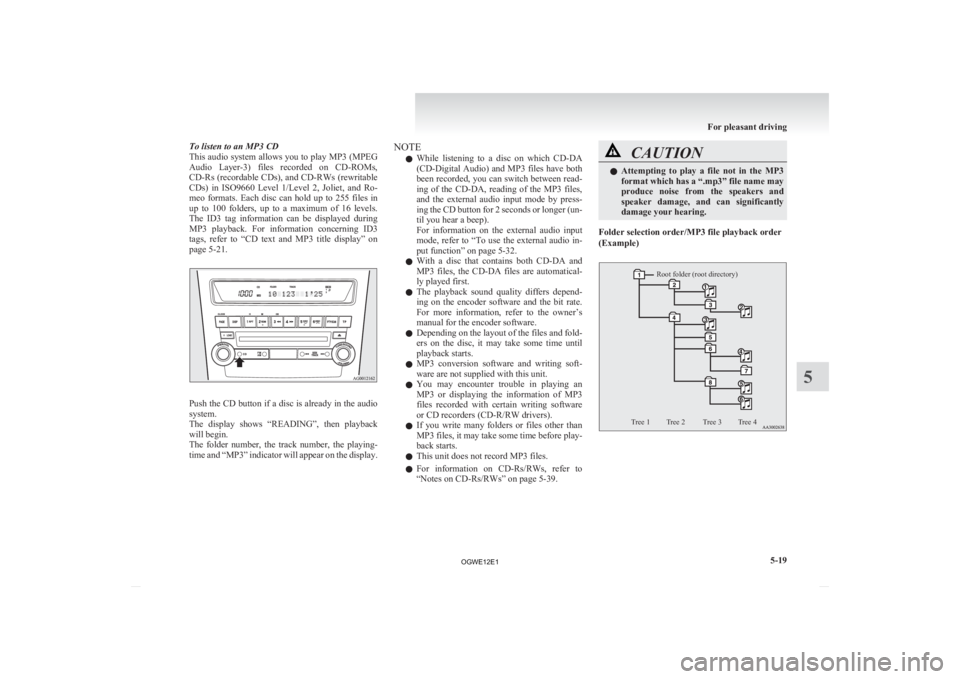 MITSUBISHI ASX 2012 (in English) User Guide To listen to an MP3 CD
This
audio system allows you to play MP3 (MPEG
Audio Layer-3) files recorded on CD-ROMs,
CD-Rs (recordable CDs), and CD-RWs (rewritable
CDs) in ISO9660 Level 1/Level MITSUBISHI ASX 2012 (in English) User Guide To listen to an MP3 CD
This
audio system allows you to play MP3 (MPEG
Audio Layer-3) files recorded on CD-ROMs,
CD-Rs (recordable CDs), and CD-RWs (rewritable
CDs) in ISO9660 Level 1/Level