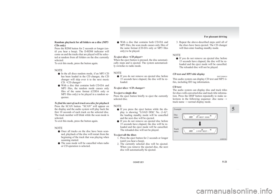 MITSUBISHI ASX 2012 Owners Manual (in English) Random playback for all folders on a disc (MP3
CDs only)
Press
the RDM button for 2 seconds or longer (un-
til you hear a beep). The D-RDM indicator will
come on and the tracks that are playe MITSUBISHI ASX 2012 Owners Manual (in English) Random playback for all folders on a disc (MP3
CDs only)
Press
the RDM button for 2 seconds or longer (un-
til you hear a beep). The D-RDM indicator will
come on and the tracks that are playe