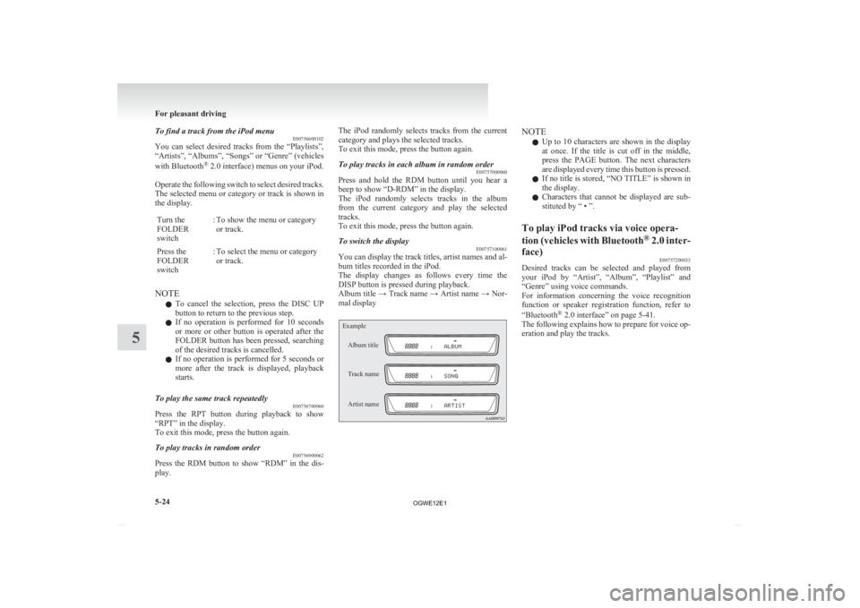 MITSUBISHI ASX 2012  Owners Manual (in English) To find a track from the iPod menu
E00756600102
You 
can  select  desired  tracks  from  the  “Playlists”,
“Artists”, “Albums”, “Songs” or “Genre” (vehicles
with Bluetooth ®
 2.0 