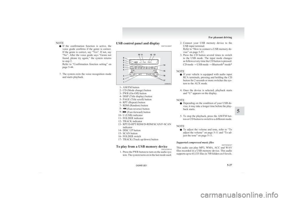 MITSUBISHI ASX 2012  Owners Manual (in English) NOTE
l If 
the  confirmation  function  is  active,  the
voice  guide  confirms  if  the  genre  is  correct.
If  the  genre  is  correct,  say  “Yes”.  If  not,  say
“No”.  After  the  voice 