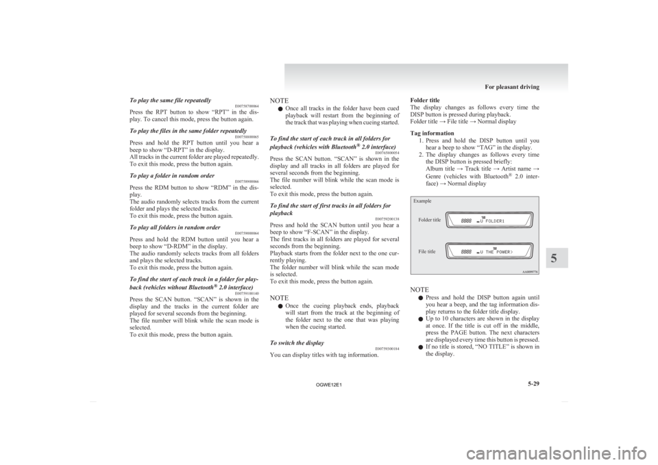 MITSUBISHI ASX 2012 Owners Manual (in English) To play the same file repeatedly
E00758700064
Press
the RPT button to show “RPT” in the dis-
play. To cancel this mode, press the button again.
To play the files in the same folder repeat MITSUBISHI ASX 2012 Owners Manual (in English) To play the same file repeatedly
E00758700064
Press
the RPT button to show “RPT” in the dis-
play. To cancel this mode, press the button again.
To play the files in the same folder repeat
