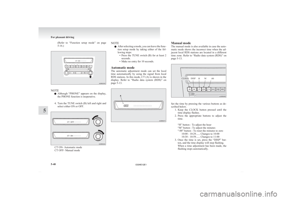 MITSUBISHI ASX 2012   (in English) User Guide (Refer to  “Function  setup  mode”  on  page
5-16.) NOTE
l Although 

“PHONE”  appears  on  the  display,
the PHONE function is inoperative.
4. Turn the TUNE switch (B) left and right and sele