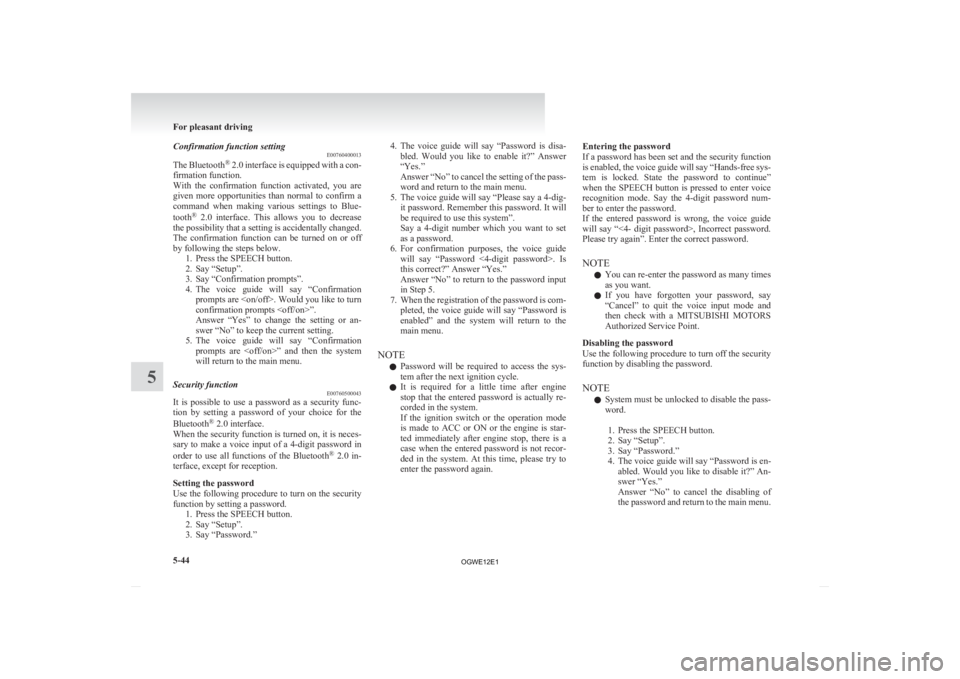 MITSUBISHI ASX 2012 Owners Manual (in English) Confirmation function setting
E00760400013
The
Bluetooth ®
2.0 interface is equipped with a con-
firmation function.
With the confirmation function activated, you are
given more opportuniti MITSUBISHI ASX 2012 Owners Manual (in English) Confirmation function setting
E00760400013
The
Bluetooth ®
2.0 interface is equipped with a con-
firmation function.
With the confirmation function activated, you are
given more opportuniti