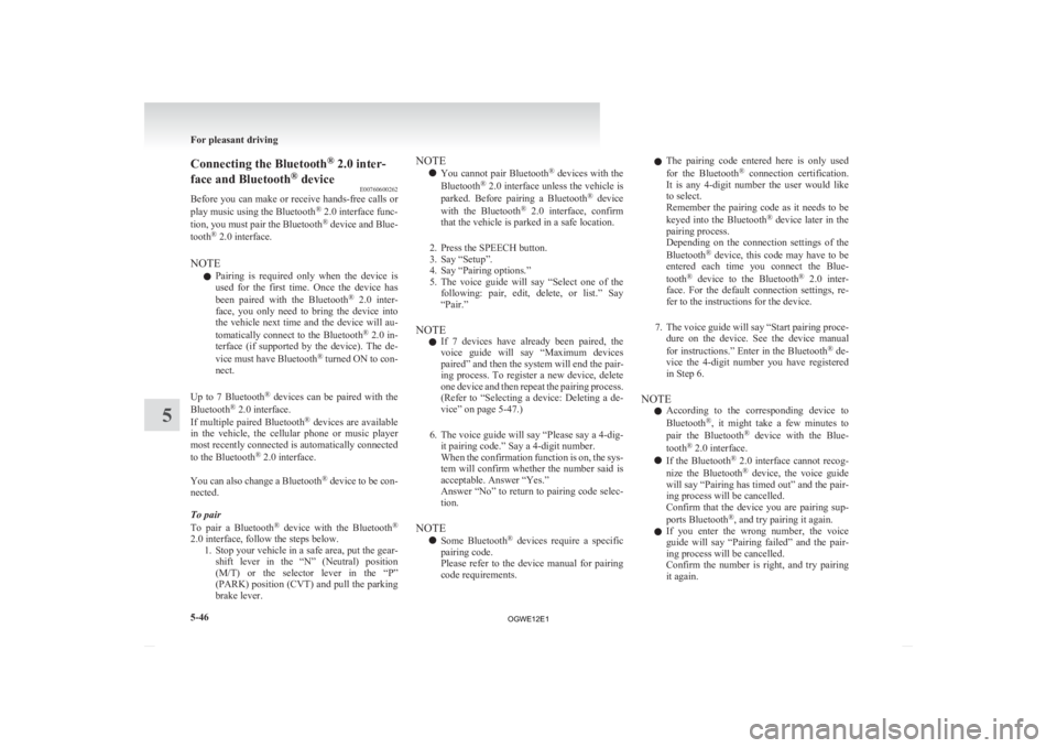 MITSUBISHI ASX 2012 (in English) User Guide Connecting the Bluetooth
®
2.0 inter-
face and Bluetooth ®
device
E00760600262
Before
you can make or receive hands-free calls or
play music using the Bluetooth ®
2.0 interface func-
tion, you MITSUBISHI ASX 2012 (in English) User Guide Connecting the Bluetooth
®
2.0 inter-
face and Bluetooth ®
device
E00760600262
Before
you can make or receive hands-free calls or
play music using the Bluetooth ®
2.0 interface func-
tion, you