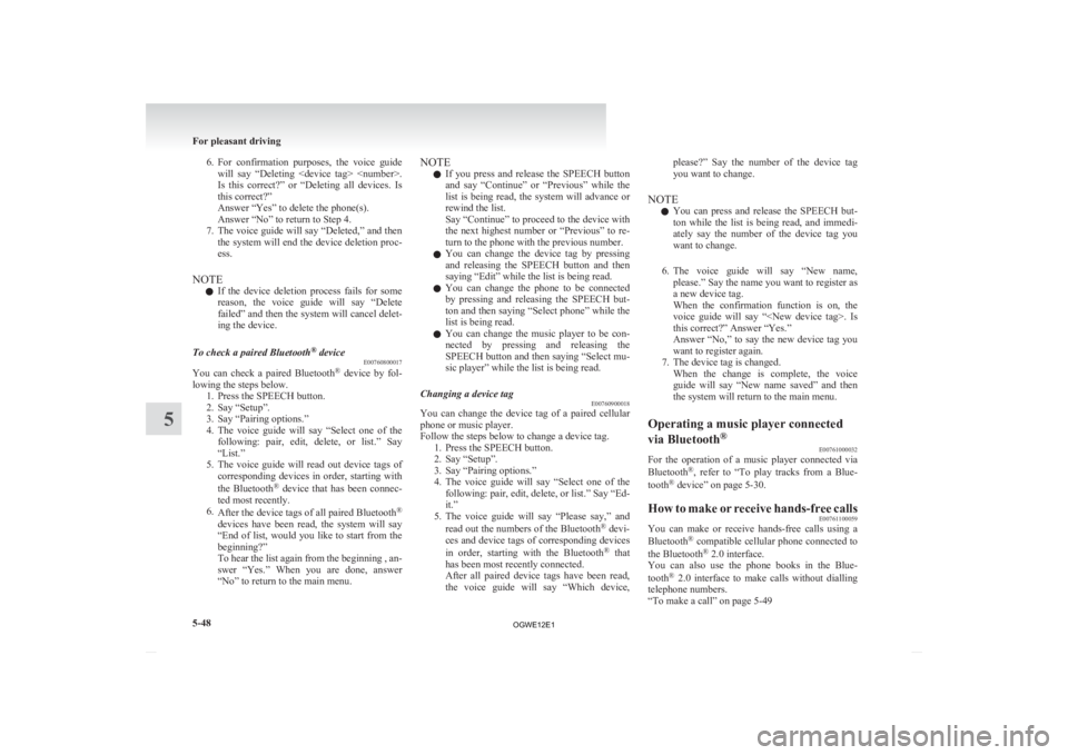 MITSUBISHI ASX 2012 Owners Manual (in English) 6. For confirmation purposes, the voice guide
will say “Deleting <device tag> <number>.
Is this correct?” or “Deleting all devices. Is
this correct?”
Answer “Yes” to delete MITSUBISHI ASX 2012 Owners Manual (in English) 6. For confirmation purposes, the voice guide
will say “Deleting <device tag> <number>.
Is this correct?” or “Deleting all devices. Is
this correct?”
Answer “Yes” to delete