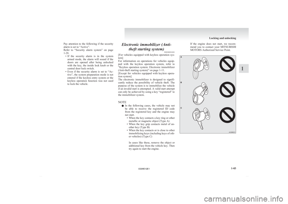 MITSUBISHI ASX 2012 (in English) Owners Guide Pay attention to the following if the security
alarm is set to “Active”.
Refer
to “Security alarm system” on page
1-28. • If the security alarm is in the systemarmed mod MITSUBISHI ASX 2012 (in English) Owners Guide Pay attention to the following if the security
alarm is set to “Active”.
Refer
to “Security alarm system” on page
1-28. • If the security alarm is in the systemarmed mod