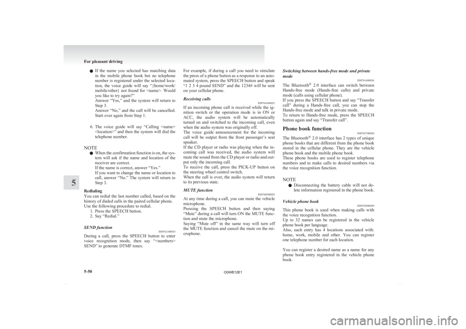 MITSUBISHI ASX 2012 Owners Manual (in English) l
If the name you selected has matching data
in the mobile phone book but no telephone
number is registered under the selected loca-
tion, the voice guide will say “{home/w MITSUBISHI ASX 2012 Owners Manual (in English) l
If the name you selected has matching data
in the mobile phone book but no telephone
number is registered under the selected loca-
tion, the voice guide will say “{home/w