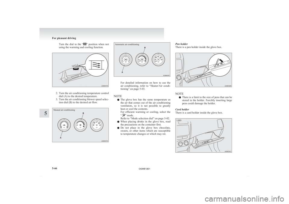 MITSUBISHI ASX 2012 Owners Manual (in English) Turn the dial to the “ ” position when not
using the warming and cooling function. 2. Turn
the air conditioning temperature control
dial (A) to the desired temperature.
3. Turn the air con MITSUBISHI ASX 2012 Owners Manual (in English) Turn the dial to the “ ” position when not
using the warming and cooling function. 2. Turn
the air conditioning temperature control
dial (A) to the desired temperature.
3. Turn the air con