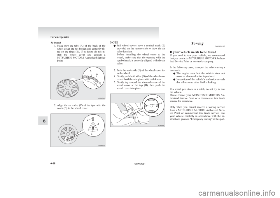 MITSUBISHI ASX 2012 Owners Manual (in English) To install
1. Make sure the tabs (A) of the back of the
wheel cover are not broken and correctly fit-
ted on the rings (B). If in doubt, do not in-
stall the wheel cover and co MITSUBISHI ASX 2012 Owners Manual (in English) To install
1. Make sure the tabs (A) of the back of the
wheel cover are not broken and correctly fit-
ted on the rings (B). If in doubt, do not in-
stall the wheel cover and co