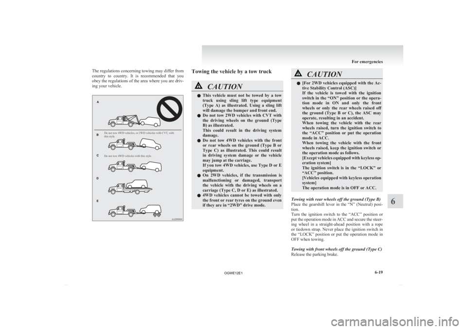 MITSUBISHI ASX 2012 Owners Manual (in English) The regulations concerning towing may differ from
country
to country. It is recommended that you
obey the regulations of the area where you are driv-
ing your vehicle.
Do not tow 4WD vehicles, MITSUBISHI ASX 2012 Owners Manual (in English) The regulations concerning towing may differ from
country
to country. It is recommended that you
obey the regulations of the area where you are driv-
ing your vehicle.
Do not tow 4WD vehicles,