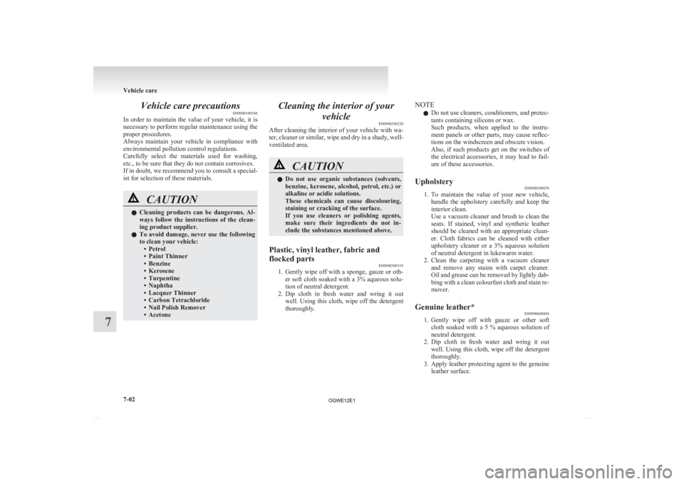 MITSUBISHI ASX 2012 Owners Manual (in English) Vehicle care precautions
E00900100548
In
order to maintain the value of your vehicle, it is
necessary to perform regular maintenance using the
proper procedures.
Always maintain your vehi MITSUBISHI ASX 2012 Owners Manual (in English) Vehicle care precautions
E00900100548
In
order to maintain the value of your vehicle, it is
necessary to perform regular maintenance using the
proper procedures.
Always maintain your vehi