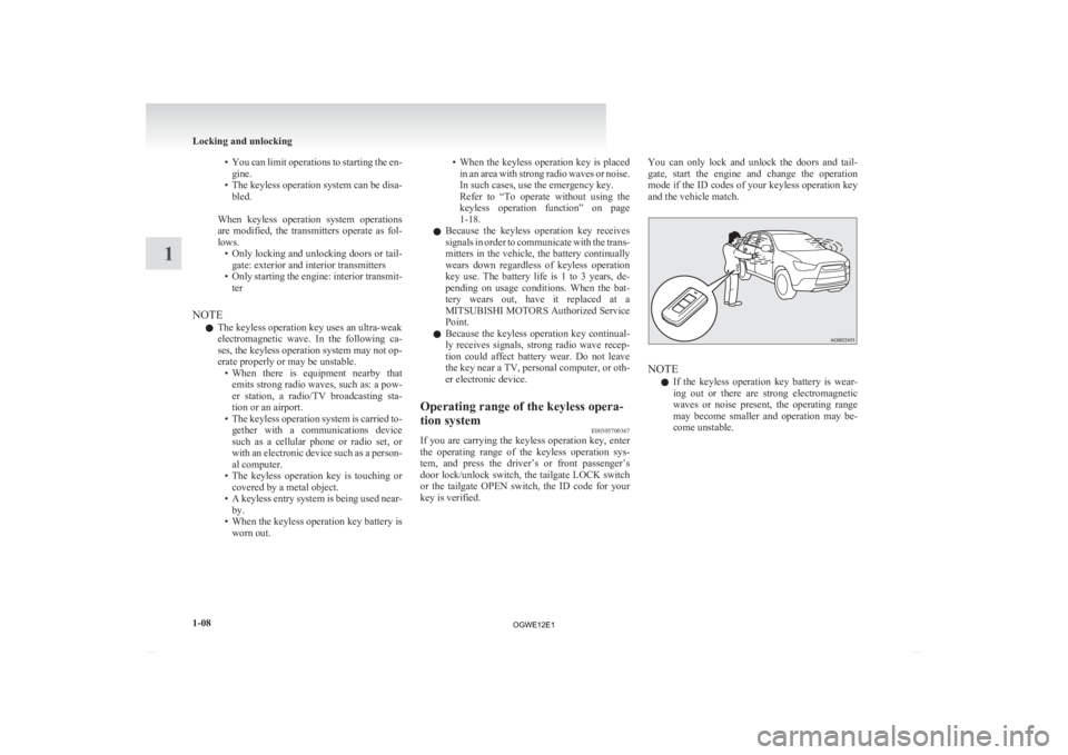 MITSUBISHI ASX 2012 (in English) Owners Guide • You can limit operations to starting the en-
gine.
• The keyless operation system can be disa- bled.
When keyless operation system operations
are modified, the transmitters operate as MITSUBISHI ASX 2012 (in English) Owners Guide • You can limit operations to starting the en-
gine.
• The keyless operation system can be disa- bled.
When keyless operation system operations
are modified, the transmitters operate as