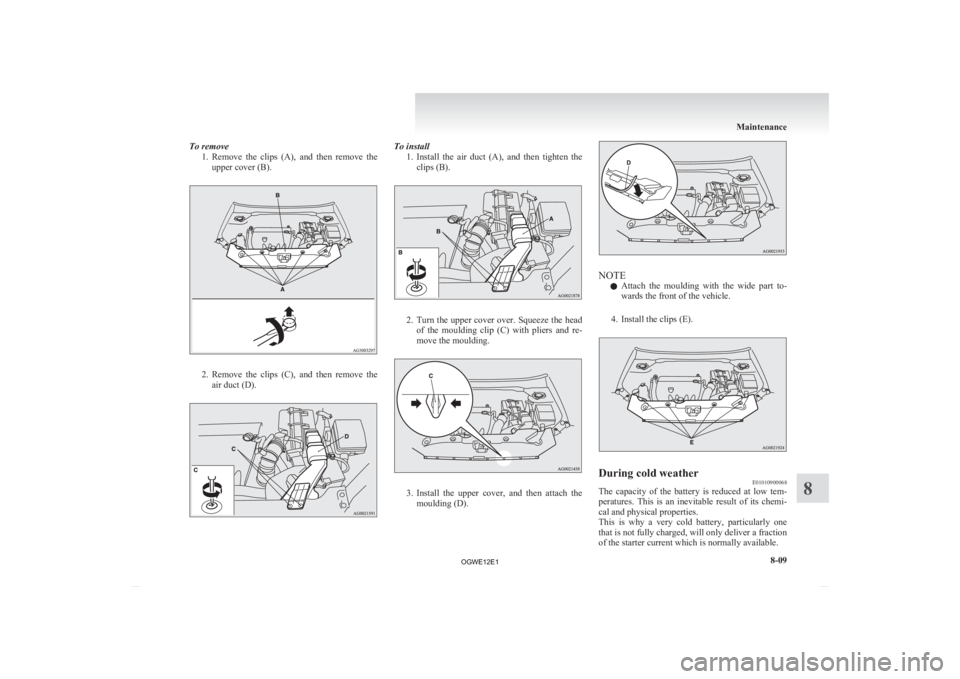 MITSUBISHI ASX 2012 Owners Manual (in English) To remove
1. Remove the clips (A), and then remove the
upper cover (B). 2. Remove
the clips (C), and then remove the
air duct (D). To install
1. Install
the air duct (A), and then MITSUBISHI ASX 2012 Owners Manual (in English) To remove
1. Remove the clips (A), and then remove the
upper cover (B). 2. Remove
the clips (C), and then remove the
air duct (D). To install
1. Install
the air duct (A), and then