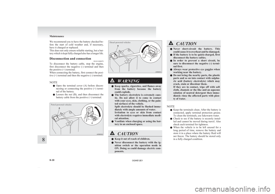 MITSUBISHI ASX 2012 Owners Manual (in English) We recommend you to have the battery checked be-
fore
the start of cold weather and, if necessary,
have it charged or replaced.
This does not only ensure reliable starting, but a bat-
tery whi MITSUBISHI ASX 2012 Owners Manual (in English) We recommend you to have the battery checked be-
fore
the start of cold weather and, if necessary,
have it charged or replaced.
This does not only ensure reliable starting, but a bat-
tery whi