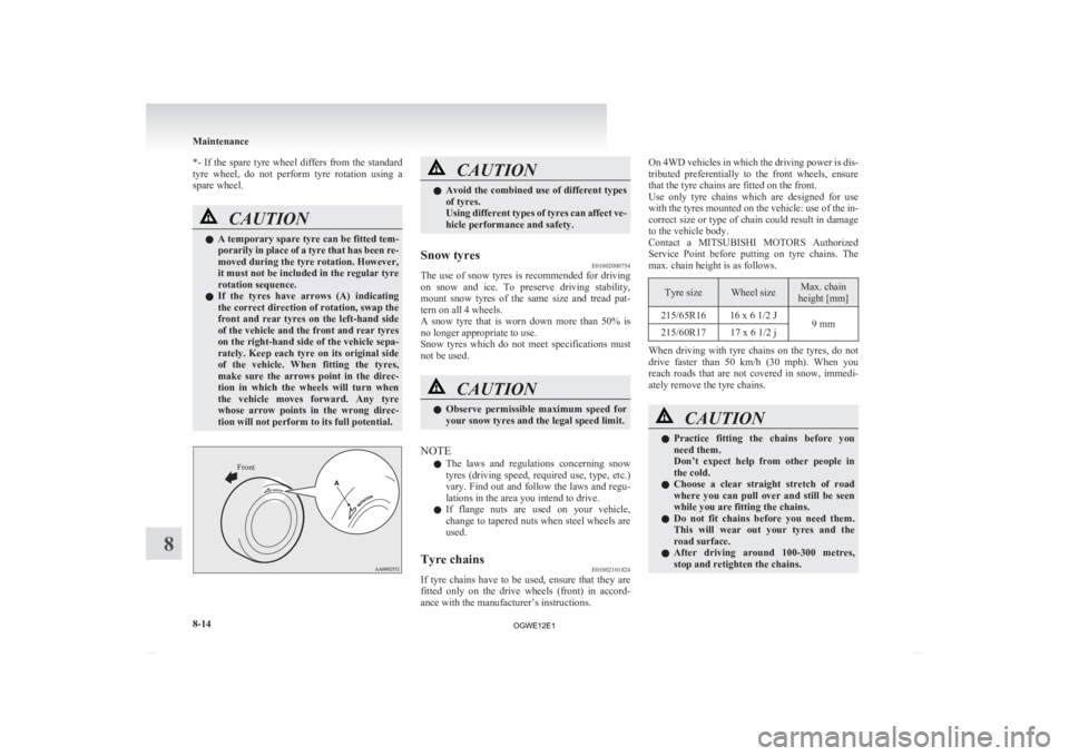 MITSUBISHI ASX 2012 Owners Manual (in English) *- If the spare tyre wheel differs from the standard
tyre
wheel, do not perform tyre rotation using a
spare wheel. CAUTION
l
A
temporary spare tyre can be fitted tem-
porarily in pl MITSUBISHI ASX 2012 Owners Manual (in English) *- If the spare tyre wheel differs from the standard
tyre
wheel, do not perform tyre rotation using a
spare wheel. CAUTION
l
A
temporary spare tyre can be fitted tem-
porarily in pl