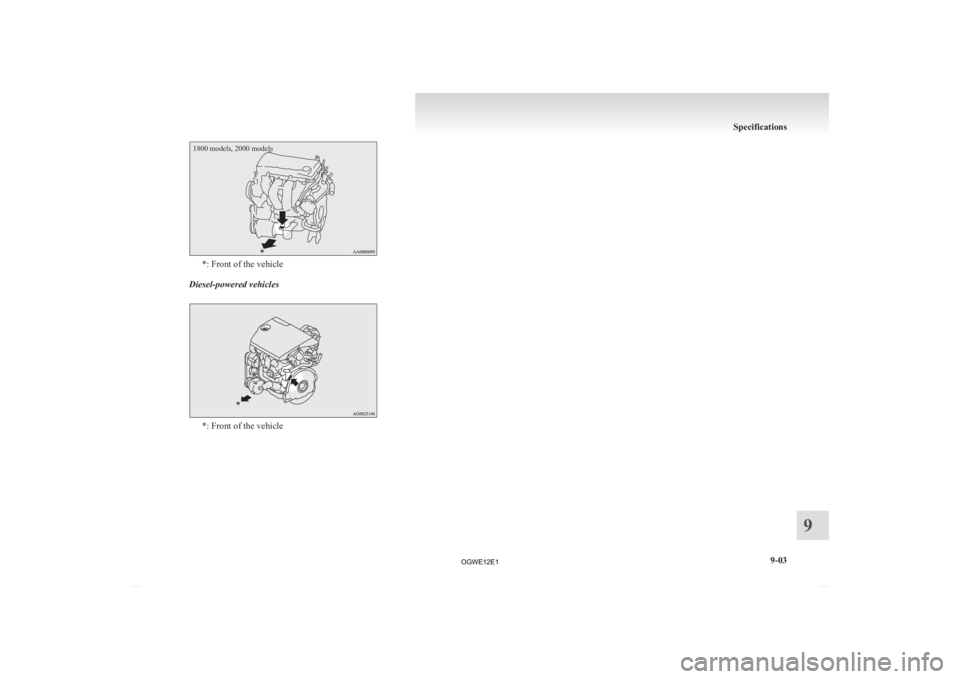 MITSUBISHI ASX 2012  Owners Manual (in English) 1800 models, 2000 models*: Front of the vehicle
Diesel-powered vehicles *: Front of the vehicle Specifications
9-03 9 
OGWE12E1  