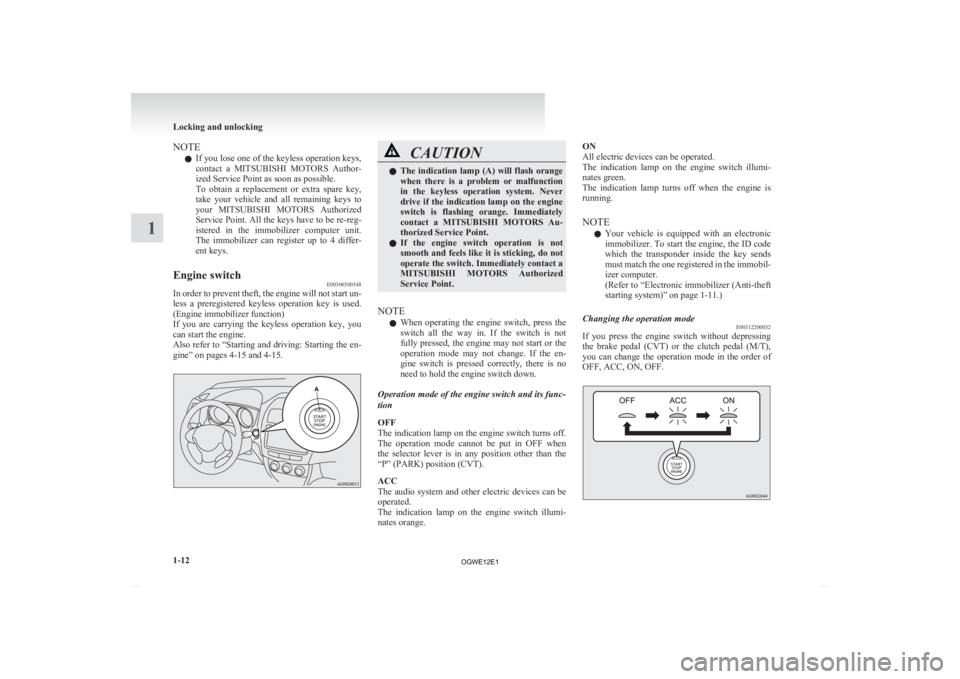 MITSUBISHI ASX 2012 (in English) Owners Guide NOTE
l If
you lose one of the keyless operation keys,
contact a MITSUBISHI MOTORS Author-
ized Service Point as soon as possible.
To obtain a replacement or extra spare key,
take your ve MITSUBISHI ASX 2012 (in English) Owners Guide NOTE
l If
you lose one of the keyless operation keys,
contact a MITSUBISHI MOTORS Author-
ized Service Point as soon as possible.
To obtain a replacement or extra spare key,
take your ve