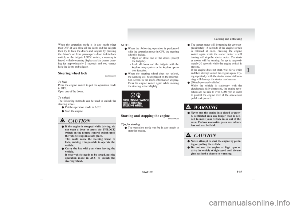 MITSUBISHI ASX 2012 (in English) Owners Guide When the operation mode is in any mode other
than
OFF, if you close all the doors and the tailgate
then try to lock the doors and tailgate by pressing
the driver’s or front pas MITSUBISHI ASX 2012 (in English) Owners Guide When the operation mode is in any mode other
than
OFF, if you close all the doors and the tailgate
then try to lock the doors and tailgate by pressing
the driver’s or front pas