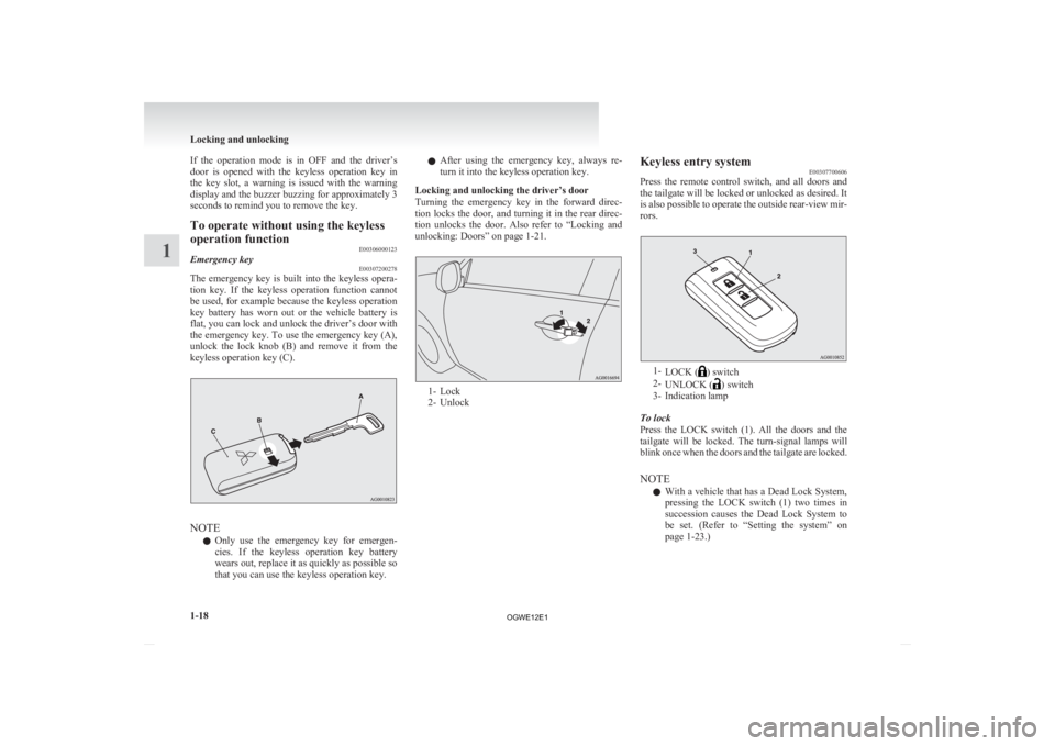 MITSUBISHI ASX 2012 (in English) Service Manual If the operation mode is in OFF and the driver’s
door
is opened with the keyless operation key in
the key slot, a warning is issued with the warning
display and the buzzer MITSUBISHI ASX 2012 (in English) Service Manual If the operation mode is in OFF and the driver’s
door
is opened with the keyless operation key in
the key slot, a warning is issued with the warning
display and the buzzer