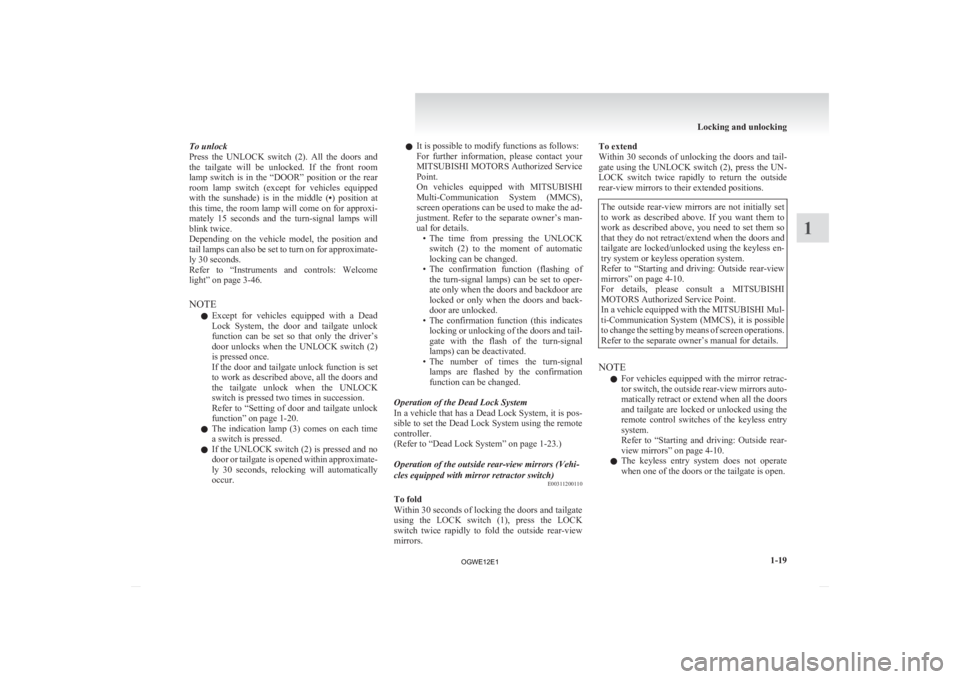 MITSUBISHI ASX 2012  Owners Manual (in English) To unlock
Press 
the  UNLOCK  switch  (2).  All  the  doors  and
the  tailgate  will  be  unlocked.  If  the  front  room
lamp  switch  is  in  the  “DOOR”  position  or  the  rear
room  lamp  swi