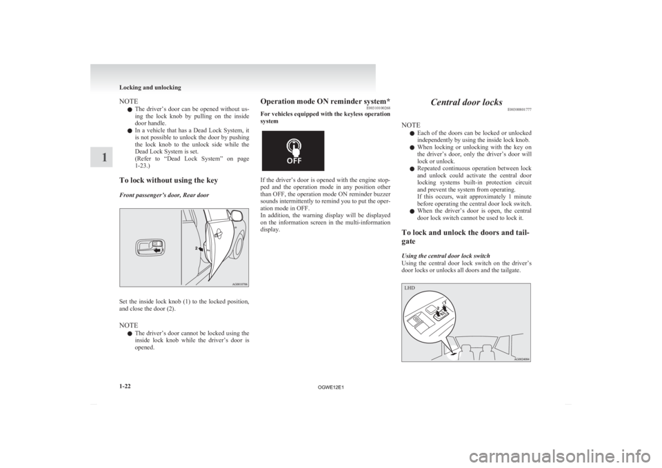 MITSUBISHI ASX 2012 (in English) Service Manual NOTE
l The
driver’s door can be opened without us-
ing the lock knob by pulling on the inside
door handle.
l In a vehicle that has a Dead Lock System, it
is not possible to u MITSUBISHI ASX 2012 (in English) Service Manual NOTE
l The
driver’s door can be opened without us-
ing the lock knob by pulling on the inside
door handle.
l In a vehicle that has a Dead Lock System, it
is not possible to u