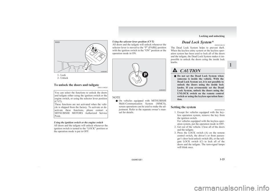 MITSUBISHI ASX 2012 (in English) Service Manual 1- Lock
2-
Unlock
To unlock the doors and tailgate E00311300267
You can select the functions to unlock the doors
and
tailgate either using the ignition switch or the
engine switch, or using MITSUBISHI ASX 2012 (in English) Service Manual 1- Lock
2-
Unlock
To unlock the doors and tailgate E00311300267
You can select the functions to unlock the doors
and
tailgate either using the ignition switch or the
engine switch, or using