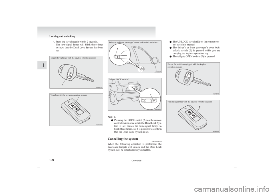 MITSUBISHI ASX 2012 (in English) Service Manual 4. Press the switch again within 2 seconds.
The turn-signal lamps will blink three times
to show that the Dead Lock System has been
set.
Except for vehicles with the keyless operation system
Veh MITSUBISHI ASX 2012 (in English) Service Manual 4. Press the switch again within 2 seconds.
The turn-signal lamps will blink three times
to show that the Dead Lock System has been
set.
Except for vehicles with the keyless operation system
Veh