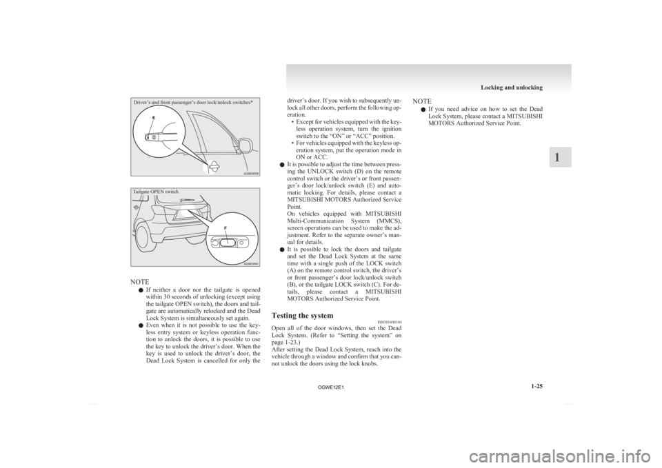 MITSUBISHI ASX 2012 (in English) Service Manual Driver’s and front passenger’s door lock/unlock switches*
Tailgate OPEN switchNOTE
l If
neither a door nor the tailgate is opened
within 30 seconds of unlocking (except using
the tailgate MITSUBISHI ASX 2012 (in English) Service Manual Driver’s and front passenger’s door lock/unlock switches*
Tailgate OPEN switchNOTE
l If
neither a door nor the tailgate is opened
within 30 seconds of unlocking (except using
the tailgate