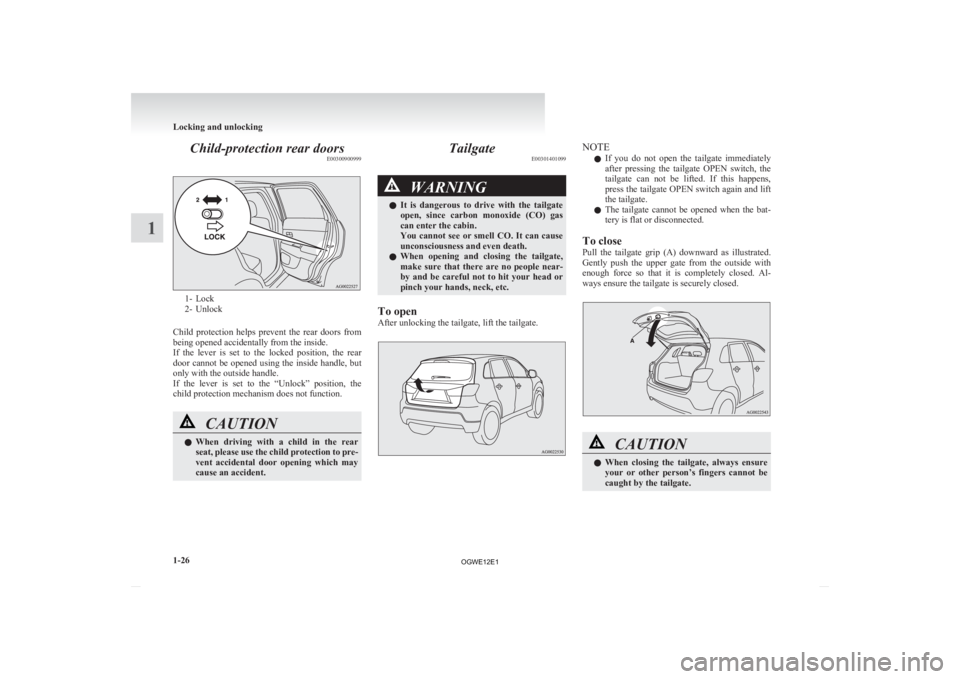 MITSUBISHI ASX 2012 (in English) Service Manual Child-protection rear doors
E003009009991- Lock
2-
Unlock
Child protection helps prevent the rear doors from
being opened accidentally from the inside.
If the lever is set to the locked MITSUBISHI ASX 2012 (in English) Service Manual Child-protection rear doors
E003009009991- Lock
2-
Unlock
Child protection helps prevent the rear doors from
being opened accidentally from the inside.
If the lever is set to the locked