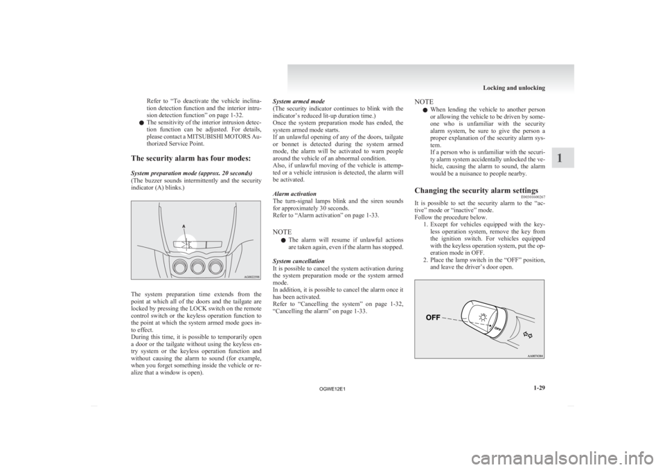 MITSUBISHI ASX 2012  Owners Manual (in English) Refer  to  “To 
deactivate  the  vehicle  inclina-
tion detection function and the interior intru-
sion detection function” on page 1-32.
l The sensitivity of the interior intrusion detec-
tion  f