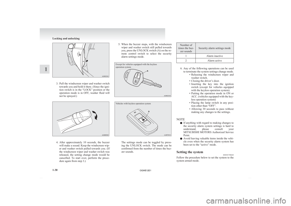 MITSUBISHI ASX 2012  Owners Manual (in English) 3. Pull the windscreen wiper and washer switch
towards you and hold it there. (Since the igni-
tion  switch  is  in  the  “LOCK”  position  or  the
operation  mode  is  in  OFF,  washer  fluid  wi