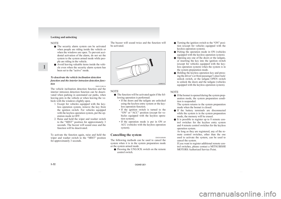 MITSUBISHI ASX 2012  Owners Manual (in English) NOTE
l The 
security  alarm  system  can  be  activated
when  people  are  riding  inside  the  vehicle  or
when the windows are open. To prevent acci-
dental  activation  of  the  alarm,  do  not  se