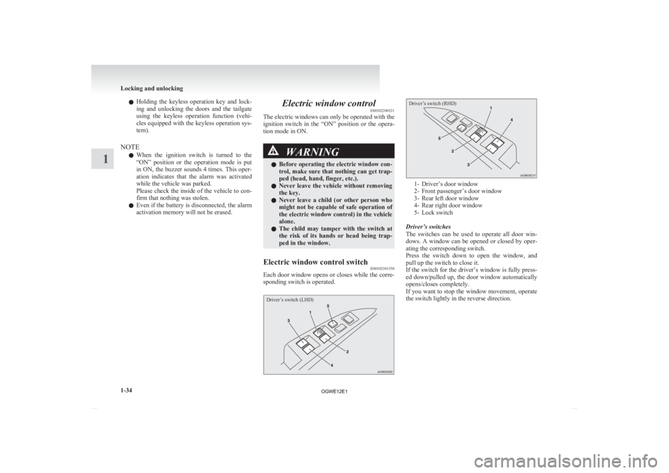 MITSUBISHI ASX 2012  Owners Manual (in English) l
Holding  the  keyless  operation  key  and  lock-
ing  and  unlocking  the  doors  and  the  tailgate
using  the  keyless  operation  function  (vehi-
cles equipped with the keyless operation sys-
t