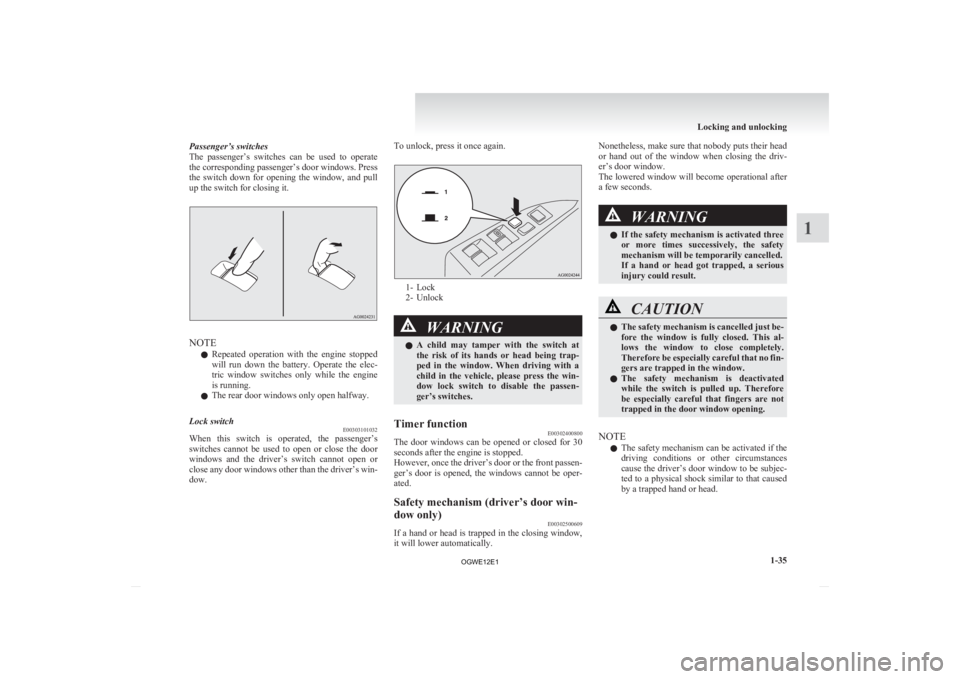 MITSUBISHI ASX 2012   (in English) User Guide Passenger’s switches
The 
passenger’s  switches  can  be  used  to  operate
the corresponding passenger’s door windows. Press
the  switch  down  for  opening  the  window,  and  pull
up the swit