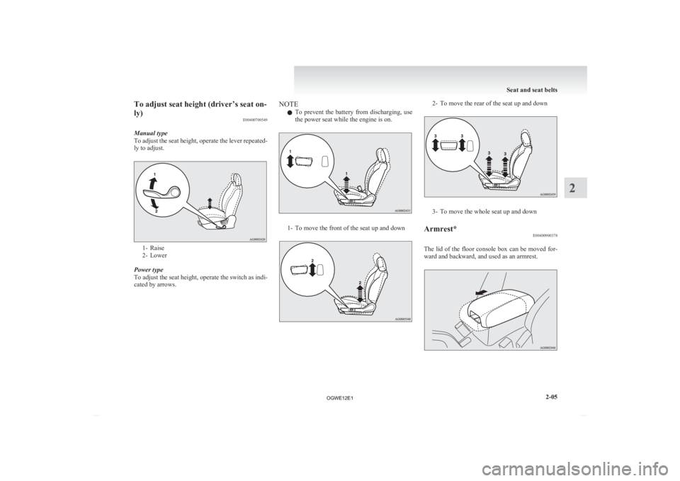 MITSUBISHI ASX 2012 (in English) Repair Manual To adjust seat height (driver’s seat on-
ly)
E00400700549
Manual type
To
adjust the seat height, operate the lever repeated-
ly to adjust. 1- Raise
2-
Lower
Power type
To adjust the seat height, o MITSUBISHI ASX 2012 (in English) Repair Manual To adjust seat height (driver’s seat on-
ly)
E00400700549
Manual type
To
adjust the seat height, operate the lever repeated-
ly to adjust. 1- Raise
2-
Lower
Power type
To adjust the seat height, o