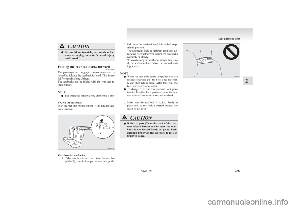 MITSUBISHI ASX 2012 (in English) Manual PDF CAUTION
l
Be careful not to catch your hands or feet
when arranging the seat. Personal injury
could result.
Folding the rear seatbacks forward E00403500492
The passenger and luggage compartm MITSUBISHI ASX 2012 (in English) Manual PDF CAUTION
l
Be careful not to catch your hands or feet
when arranging the seat. Personal injury
could result.
Folding the rear seatbacks forward E00403500492
The passenger and luggage compartm