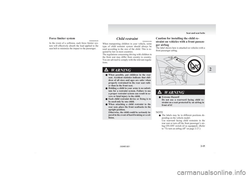 MITSUBISHI ASX 2012 (in English) Manual PDF Force limiter system
E00406000209
In
the event of a collision, each force limiter sys-
tem will effectively absorb the load applied to the
seat belt to minimize the impact to the pass MITSUBISHI ASX 2012 (in English) Manual PDF Force limiter system
E00406000209
In
the event of a collision, each force limiter sys-
tem will effectively absorb the load applied to the
seat belt to minimize the impact to the pass