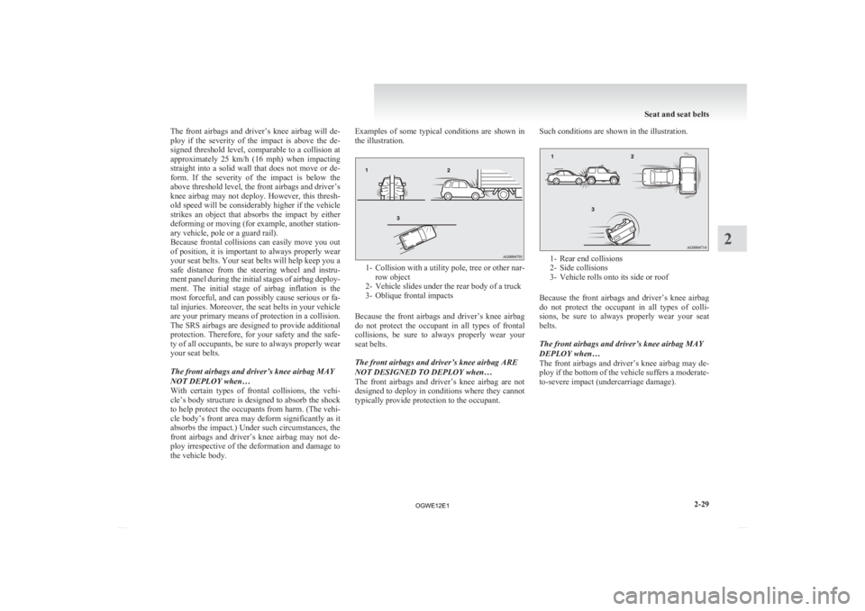 MITSUBISHI ASX 2012 (in English) Owners Manual The front airbags and driver’s knee airbag will de-
ploy
if the severity of the impact is above the de-
signed threshold level, comparable to a collision at
approximately 25 km/h MITSUBISHI ASX 2012 (in English) Owners Manual The front airbags and driver’s knee airbag will de-
ploy
if the severity of the impact is above the de-
signed threshold level, comparable to a collision at
approximately 25 km/h