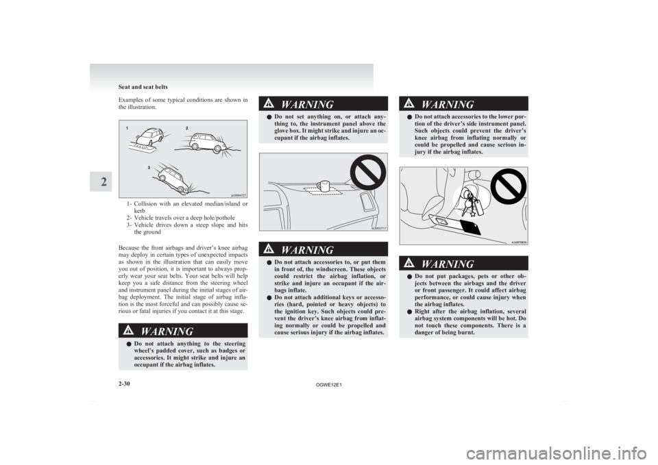 MITSUBISHI ASX 2012  Owners Manual (in English) Examples  of  some  typical  conditions  are  shown  in
the illustration.
1- Collision 
with  an  elevated  median/island  or
kerb
2- Vehicle travels over a deep hole/pothole
3- Vehicle  drives  down 