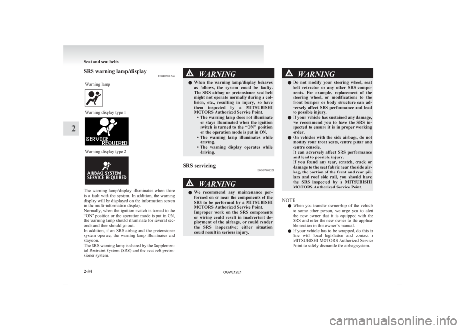 MITSUBISHI ASX 2012 (in English) Owners Manual SRS warning lamp/display
E00407801546
Warning lamp Warning display type 1
Warning display type 2
The warning lamp/display illuminates when there
is
a fault with the system. In addition, t MITSUBISHI ASX 2012 (in English) Owners Manual SRS warning lamp/display
E00407801546
Warning lamp Warning display type 1
Warning display type 2
The warning lamp/display illuminates when there
is
a fault with the system. In addition, t