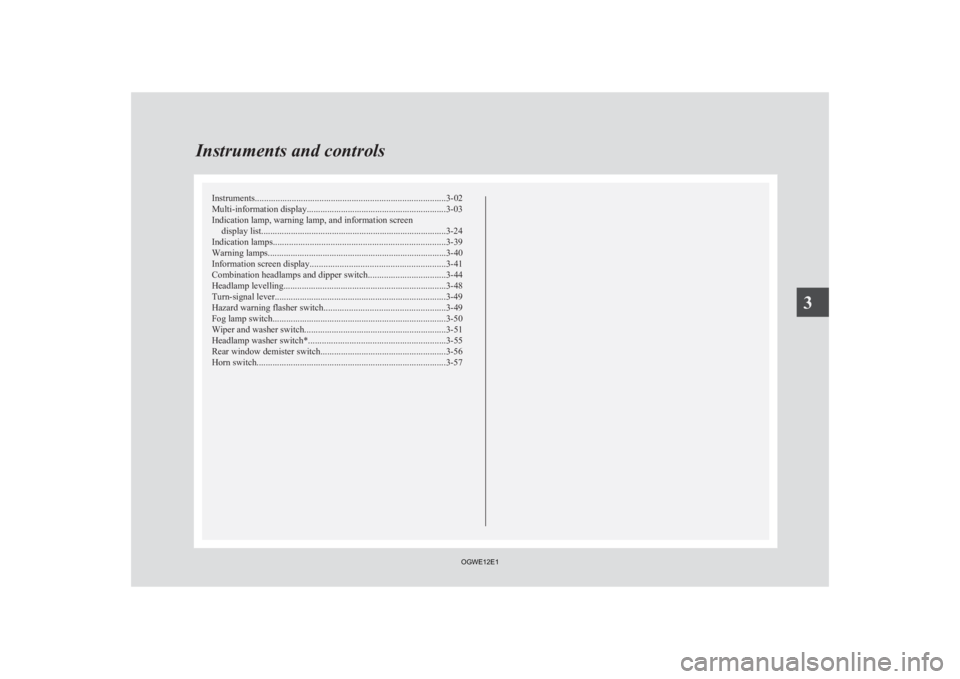 MITSUBISHI ASX 2012 (in English) Owners Manual Instruments...................................................................................
3-02
Multi-information display .............................................................3-03
Indicati MITSUBISHI ASX 2012 (in English) Owners Manual Instruments...................................................................................
3-02
Multi-information display .............................................................3-03
Indicati