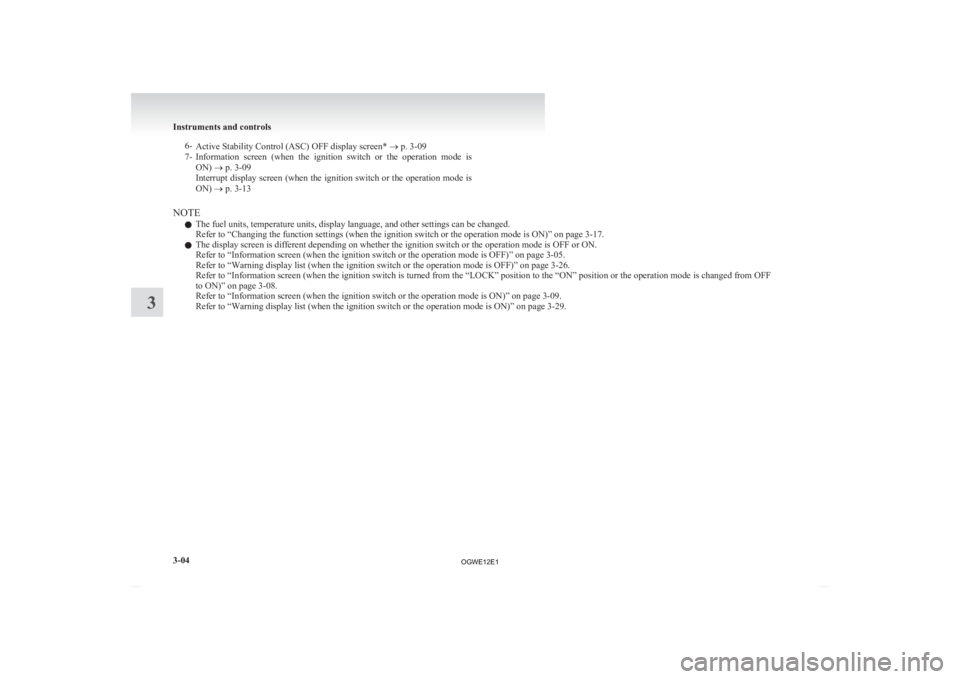 MITSUBISHI ASX 2012   (in English) User Guide 6-
Active Stability Control (ASC) OFF display screen*  ® p. 3-09
7- Information  screen  (when  the  ignition  switch  or  the  operation  mode  is
ON) ® p. 3-09
Interrupt display screen (when the i