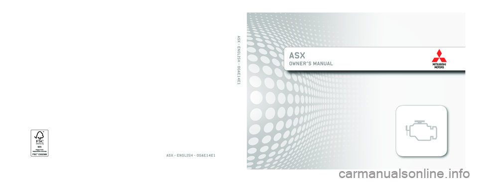 MITSUBISHI ASX 2014  Owners Manual (in English) ASX
OWNER’S MANUAL
ASX - ENGLISH - OGAE14E1
ASX - ENGLISH - OGAE14E1               
