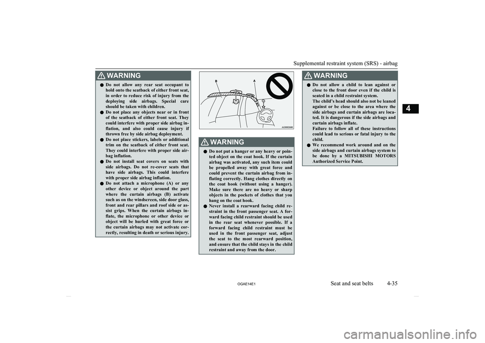 MITSUBISHI ASX 2014 Owners Manual (in English) WARNINGlDo not allow any rear seat occupant to
hold onto the seatback of either front seat,
in order to reduce risk of injury from the
deploying side airbags. Special care
should be MITSUBISHI ASX 2014 Owners Manual (in English) WARNINGlDo not allow any rear seat occupant to
hold onto the seatback of either front seat,
in order to reduce risk of injury from the
deploying side airbags. Special care
should be