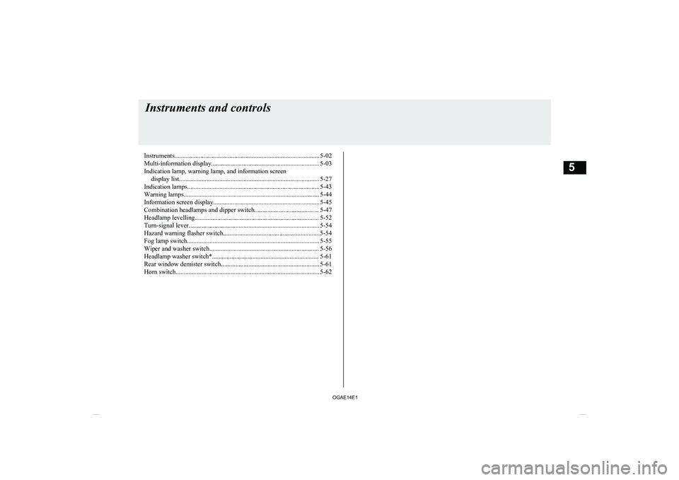 MITSUBISHI ASX 2014  Owners Manual (in English) Instruments.......................................................................................... 5-02
Multi-information display................................................................... 